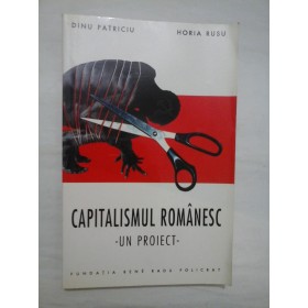 CAPITALISMUL  ROMANESC  un proiect  -  DINU  PATRICIU * HORIA  RUSU - autograf si dedicatie PATRICIU si RUSU